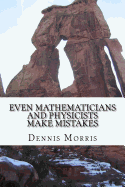 Even Mathematicians and Physicists make Mistakes: Some Alleged Errors of Mathematics