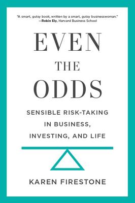 Even the Odds: Sensible Risk-Taking in Business, Investing, and Life - Firestone, Karen