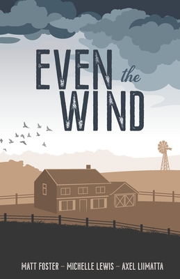 Even the Wind - Foster, Matthew Thomas, and Lewis, Michelle Marie, and Liimatta, Axel Fred