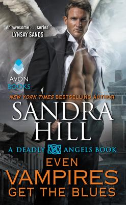 Even Vampires Get the Blues: A Deadly Angels Book - Hill, Sandra