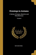 Evenings in Autumn: A Series of Essays, Narrative and Miscellaneous; Volume I