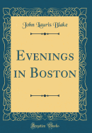 Evenings in Boston (Classic Reprint)