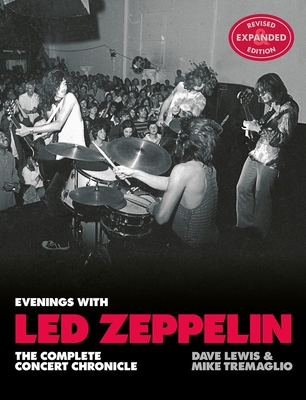 Evenings with Led Zeppelin: The Complete Concert Chronicle (Revised and Expanded Edition) - Tremaglio, Mike, and Lewis, Dave