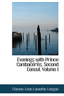 Evenings with Prince Cambac?r?s, Second Consul; Volume I