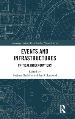 Events and Infrastructures: Critical Interrogations - Grabher, Barbara (Editor), and Lamond, Ian R (Editor)