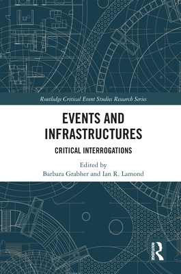 Events and Infrastructures: Critical Interrogations - Grabher, Barbara (Editor), and Lamond, Ian R (Editor)