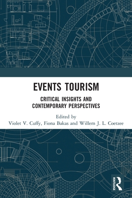 Events Tourism: Critical Insights and Contemporary Perspectives - Cuffy, Violet V (Editor), and Bakas, Fiona (Editor), and Coetzee, Willem J L (Editor)