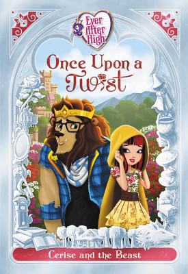 Ever After High: Once Upon a Twist: Cerise and the Beast - Shea, Lisa