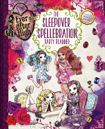 Ever After High: The Sleepover Spellebration Party Planner