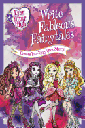Ever After High: Write Fableous Fairytales: Create Your Very Own Story