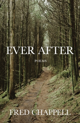 Ever After: Poems - Chappell, Fred