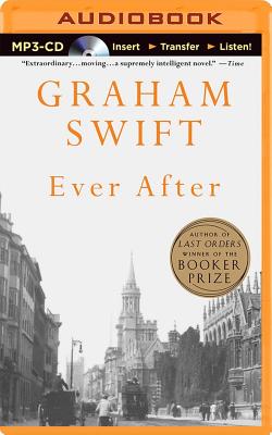 Ever After - Swift, Graham, and Maloney, Michael (Read by)