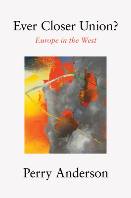 Ever Closer Union?: Europe in the West - Anderson, Perry