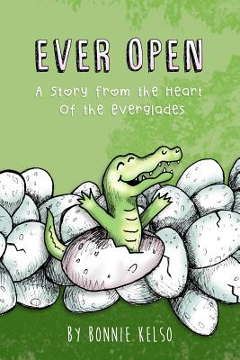 Ever Open: A Story From The Heart Of The Everglades - Kelso, Bonnie