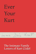 Ever Your Kurt: The Intimate Family Letters of Kurt Gdel