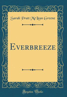 Everbreeze (Classic Reprint) - Greene, Sarah Pratt McLean