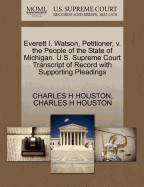 Everett I. Watson, Petitioner, V. the People of the State of Michigan. U.S. Supreme Court Transcript of Record with Supporting Pleadings