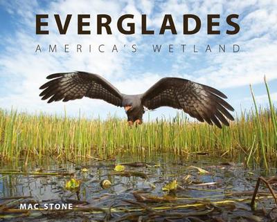 Everglades: America's Wetland - Stone, Mac, and Grunwald, Michael (Foreword by)