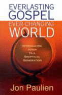Everlasting Gospel, Ever-Changing World: Introducing Jesus to a Skeptical Generation - Paulien, Jon, PH.D.