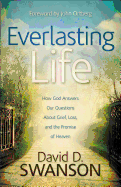 Everlasting Life: How God Answers Our Questions About Grief, Loss, and the Promise of Heaven