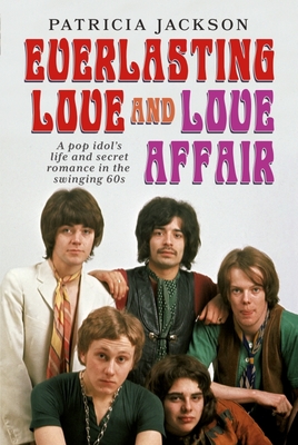 Everlasting Love and Love Affair: A Pop Idol's Life and Secret Romance in the Swinging 60s - Jackson, Patricia