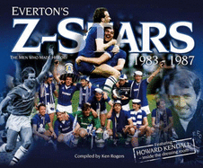 Everton's Z-Stars: The Men Who Made History 1984-1987