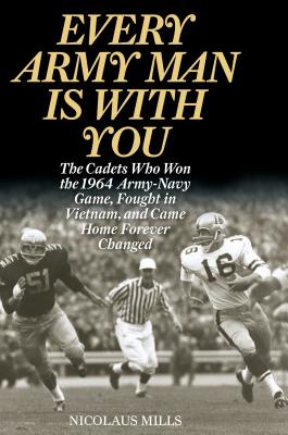 Every Army Man Is with You: The Cadets Who Won the 1964 Army-Navy Game ...