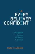 Every Believer Confident: Apologetics for the Ordinary Christian