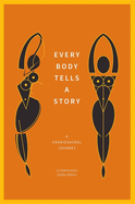 Every Body Tells a Story: A Craniosacral Journey