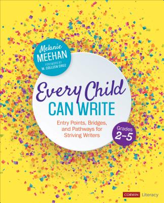 Every Child Can Write, Grades 2-5: Entry Points, Bridges, and Pathways for Striving Writers - Meehan, Melanie