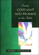 Every Covenant and Promise in the Bible - Richards, Larry, Dr., and Peters, Angie, Dr., and Richards, Lawrence O, Mr.