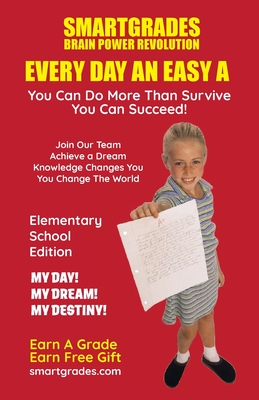 EVERY DAY AN EASY A Study Skills (Elementary School Edition Paperback) SMARTGRADES BRAIN POWER REVOLUTION: Student Tested! Teacher Approved! Parent Favorite! 5 Star Reviews! - Smartgrades Brain Power Revolution, and Sugar, Sharon Rose, and Lampert, Sharon Esther