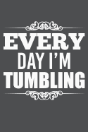 Every Day I'm Tumbling: Lined Journal Notebook