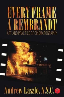 Every Frame a Rembrandt: Art and Practice of Cinematography - Laszlo, Andrew, and Quicke, Andrew
