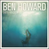 Every Kingdom - Ben Howard