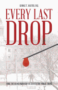 Every Last Drop: How the Blood Industry Betrayed the Public Trust