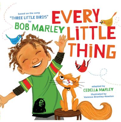 Every Little Thing: Based on the Song 'Three Little Birds' by Bob Marley - Marley, Bob, and Marley, Cedella