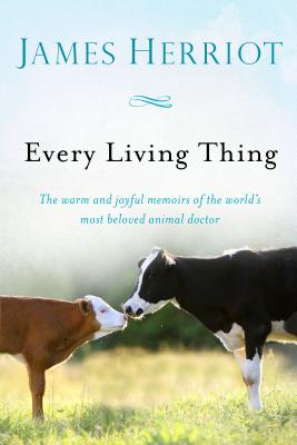 Every Living Thing: The Warm and Joyful Memoirs of the World's Most Beloved Animal Doctor - Herriot, James
