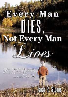 Every Man Dies, Not Every Man Lives - Stone, Jack R