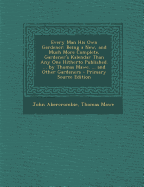 Every Man His Own Gardener: Being a New, and Much More Complete, Gardener's Kalendar Than Any One Hitherto Published. ... by Thomas Mawe. ... and Other Gardeners - Primary Source Edition