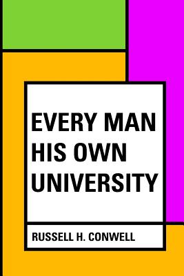 Every Man His Own University - Conwell, Russell H