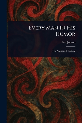 Every Man in His Humor - Jonson, Ben
