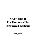 Every Man in His Humour (the Anglicized Edition)