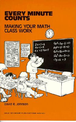 Every Minute Counts: Making Your Math Class Work Copyright 1982 - Johnson, David, and Dale Seymour Publications Secondary (Compiled by)