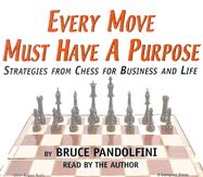 Every Move Must Have a Purpose: Strategies from Chess for Business and Life