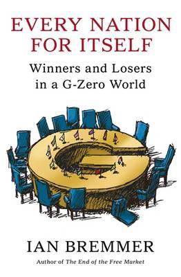 Every Nation for Itself: Winners and Losers in a G-Zero World - Bremmer, Ian