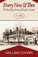 Every Now and Then: The Amazing Stories of Douglas County Volume II