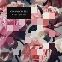 Every Open Eye [Bonus Tracks] - Chvrches