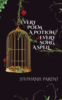 Every Poem a Potion, Every Song a Spell - Parent, Stephanie