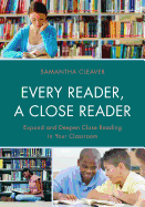 Every Reader a Close Reader: Expand and Deepen Close Reading in Your Classroom